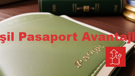 Yeşil Pasaport Avantajları