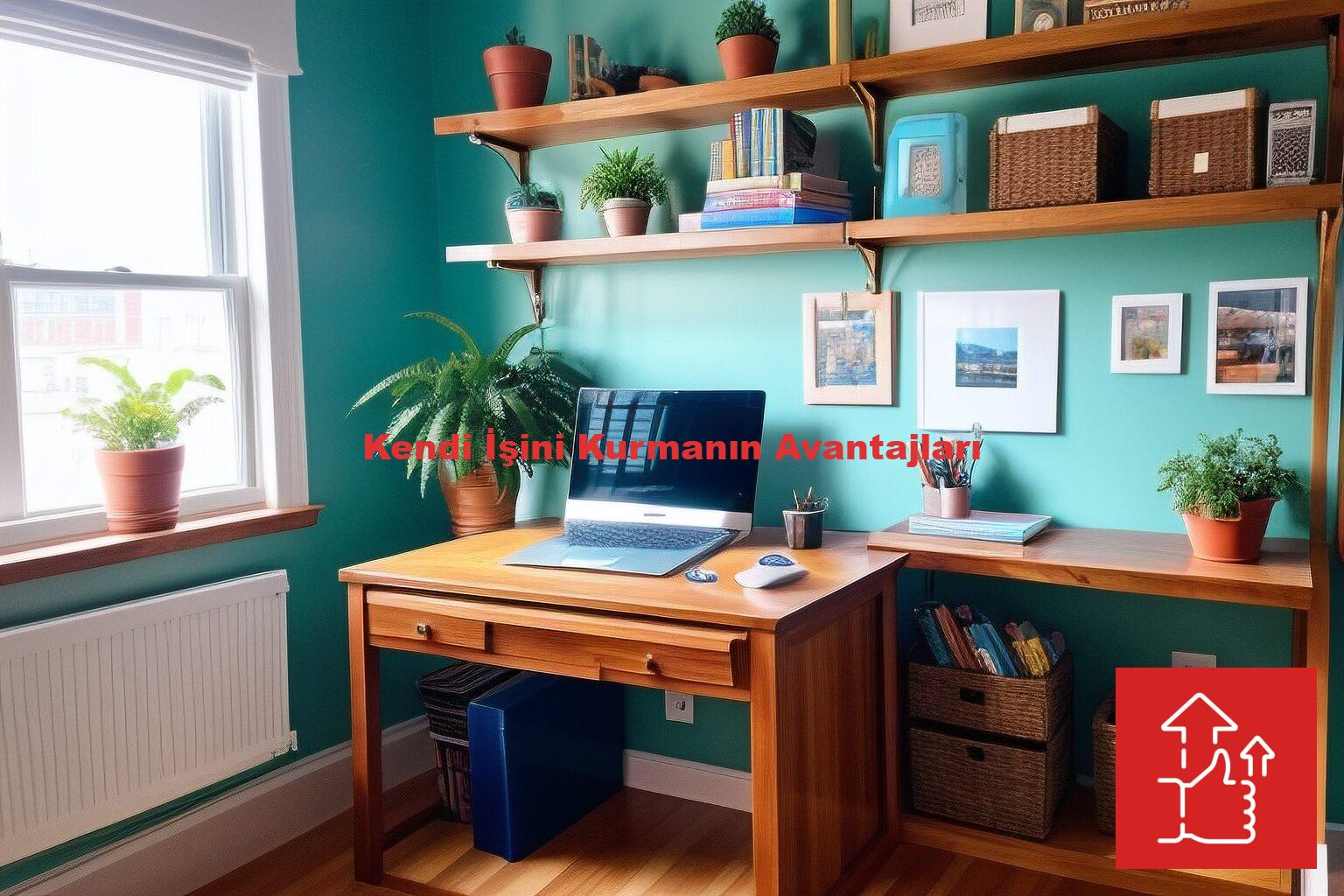 Kendi İşini Kurmanın Avantajları