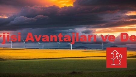 Rüzgar Enerjisi Avantajları ve Dezavantajları