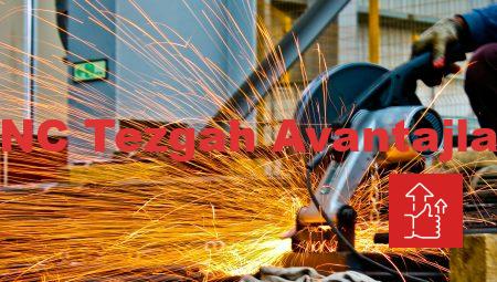 CNC Tezgah Avantajları