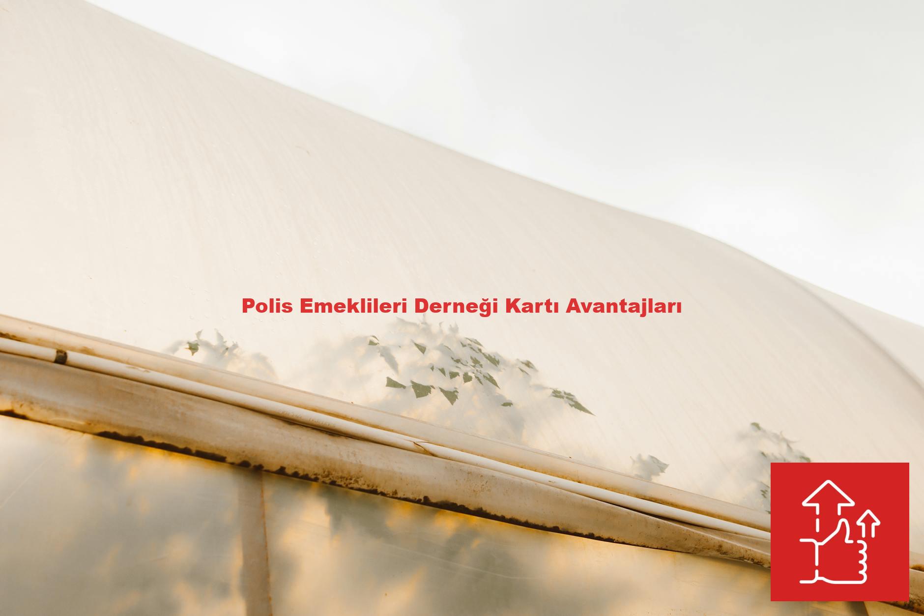 Polis Emeklileri Derneği Kartı Avantajları