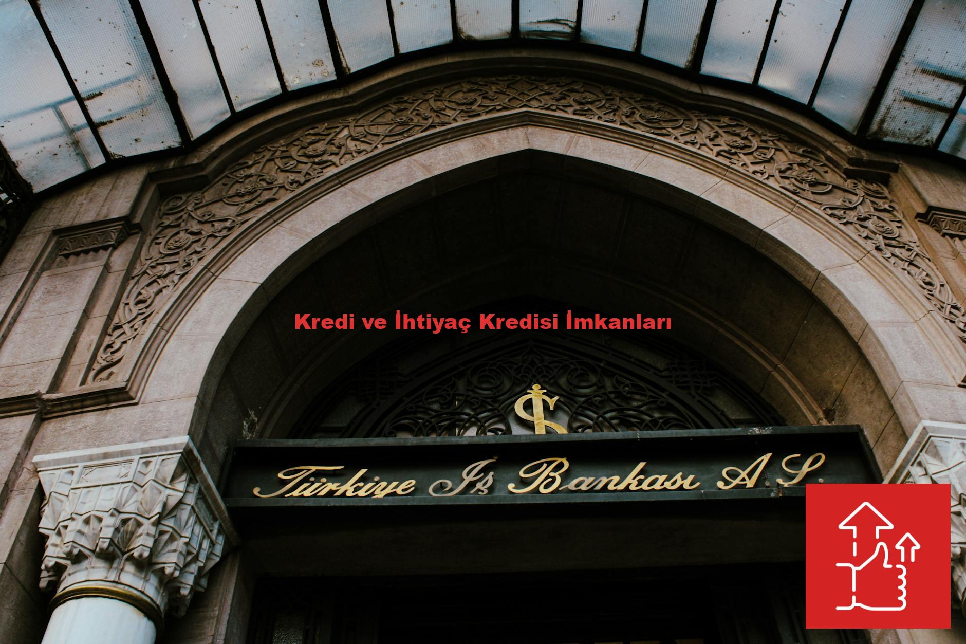 Kredi ve İhtiyaç Kredisi İmkanları