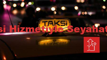 24 Saat Açık Taksi Hizmetiyle Seyahatinizi Kolaylaştırın