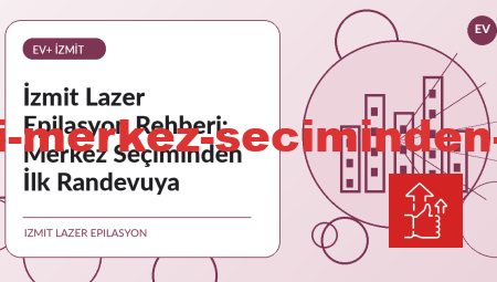 İzmit Lazer Epilasyon Rehberi: Merkez Seçiminden İlk Randevuya