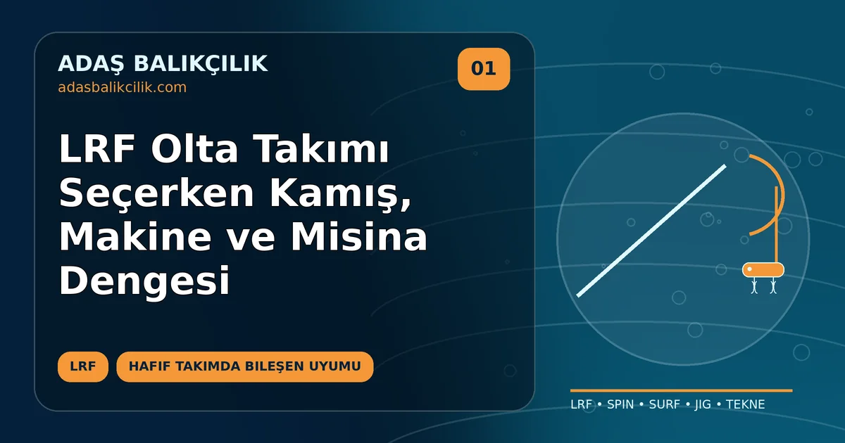 LRF Olta Takımı Seçerken Kamış, Makine ve Misina Dengesi