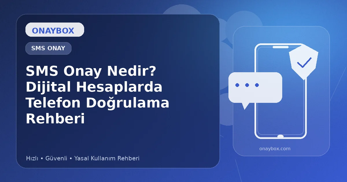 SMS Onay Nedir? Dijital Hesaplarda Telefon Doğrulama Rehberi - Onaybox SMS onay rehberi