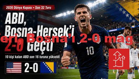 ABD 10 Kişiyle Bosna’yı 2-0 Geçti: Dünya Kupası’nda Son 16 Bileti Geldi