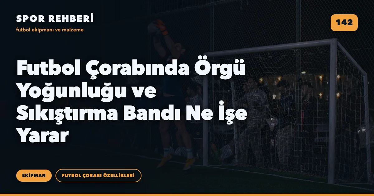 Futbol Çorabında Örgü Yoğunluğu ve Sıkıştırma Bandı Ne İşe Yarar