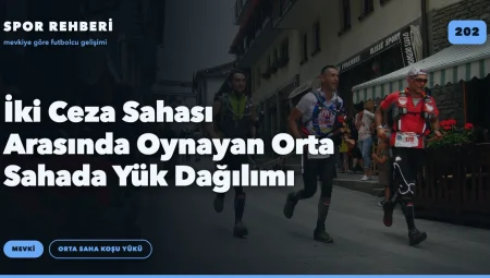 İki Ceza Sahası Arasında Oynayan Orta Sahada Yük Dağılımı
