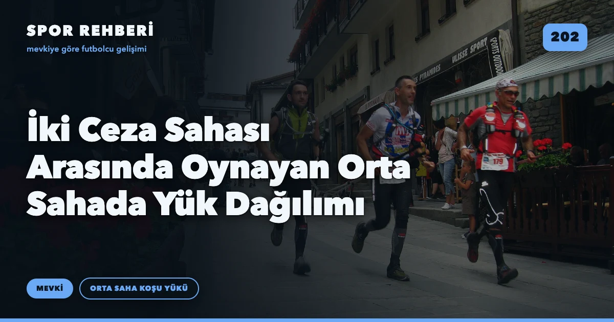 İki Ceza Sahası Arasında Oynayan Orta Sahada Yük Dağılımı