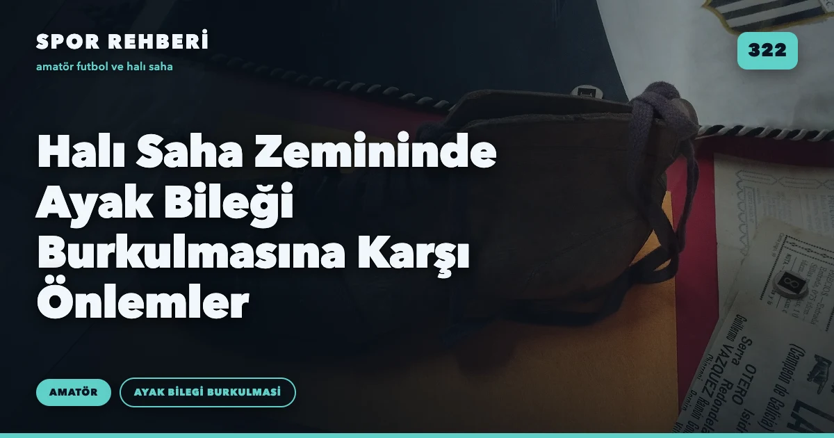 Halı Saha Zemininde Ayak Bileği Burkulmasına Karşı Önlemler