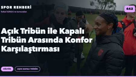Açık Tribün ile Kapalı Tribün Arasında Konfor Karşılaştırması