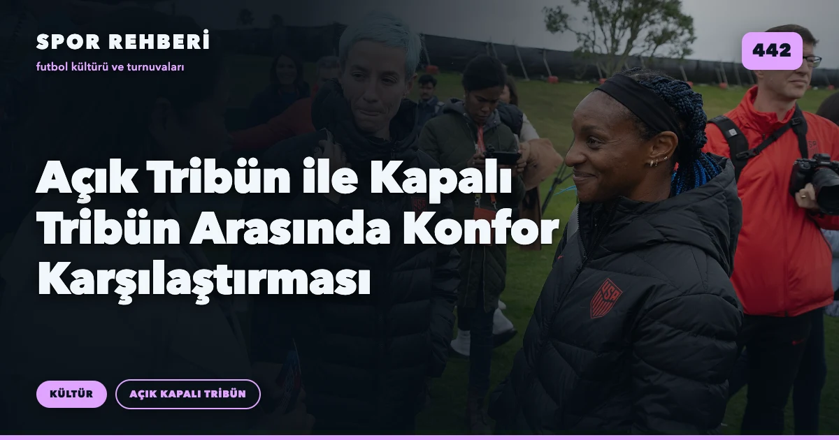 Açık Tribün ile Kapalı Tribün Arasında Konfor Karşılaştırması